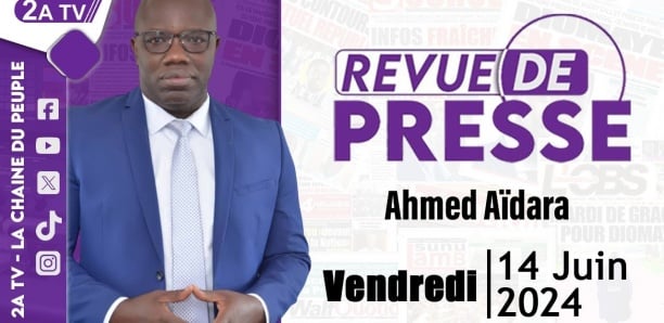 Revue de Presse du 14 Juin 2024 avec Ahmed Aïdara